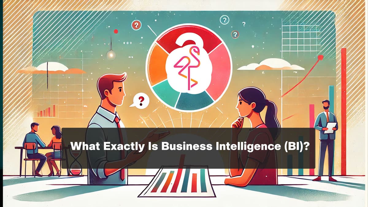What Exactly Is Business Intelligence 