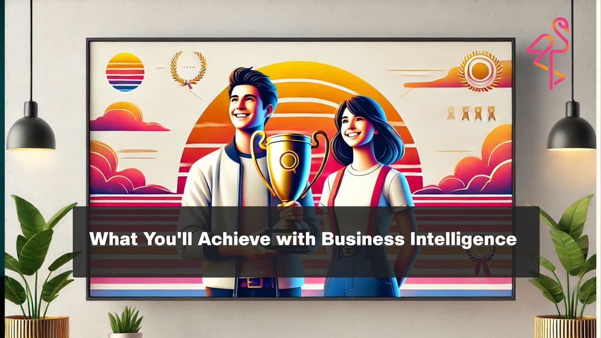 What You'll Achieve with Business Intelligence