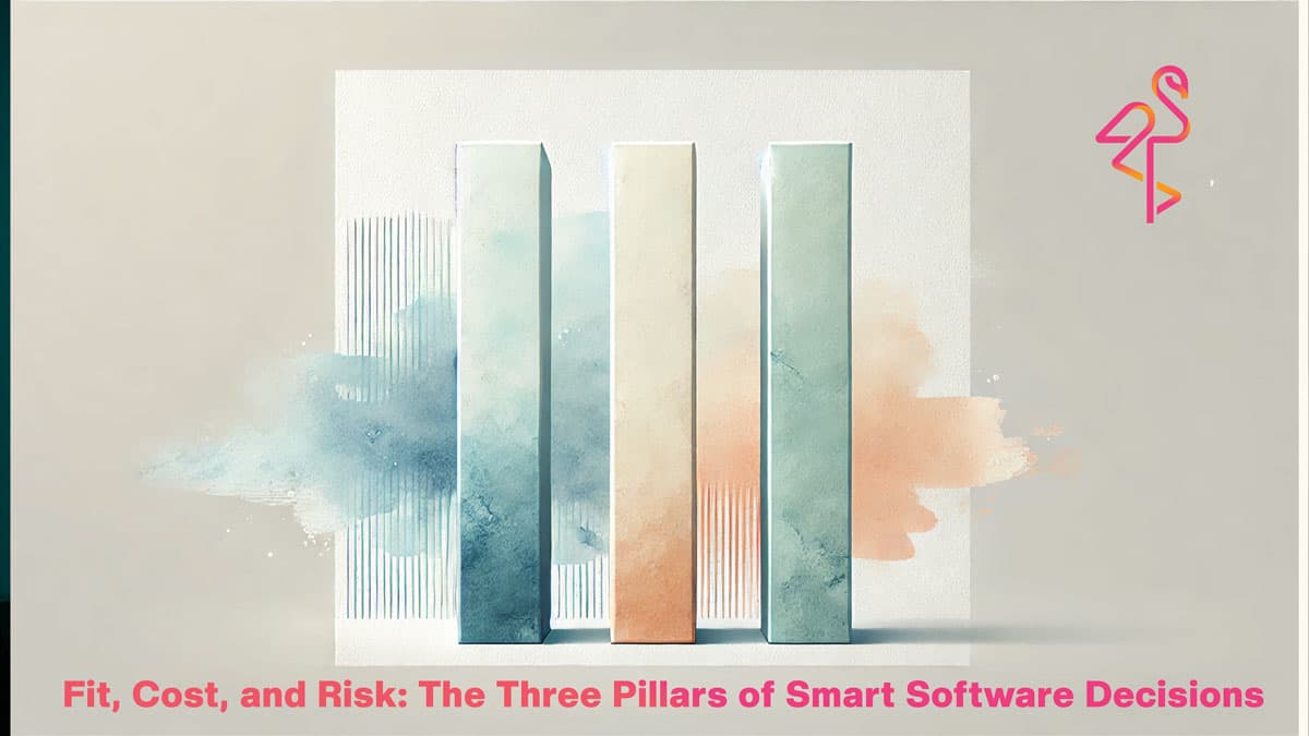 Fit, Cost, and Risk: The Three Pillars of Smart Software Decisions